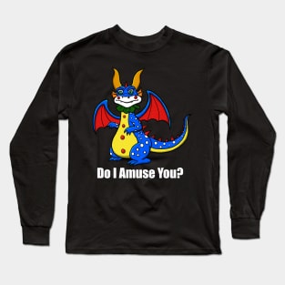 Do I Amuse You Clown Dragon Long Sleeve T-Shirt